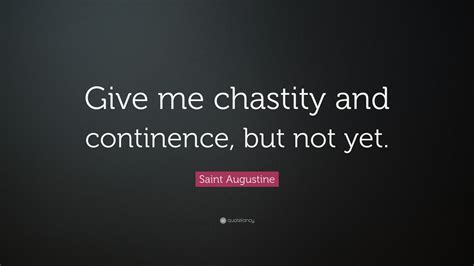  Augustine topics Habits Share on FacebookShare on TwitterShare on TelegramShare on Reddit Subscribe. . St augustine quote give me chastity but not yet